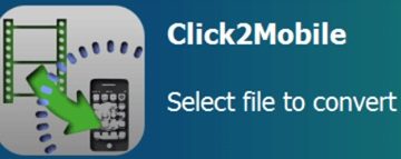 تحميل برنامج Click2Mobile لتحويل صيغ الفيديو الي الموبايل